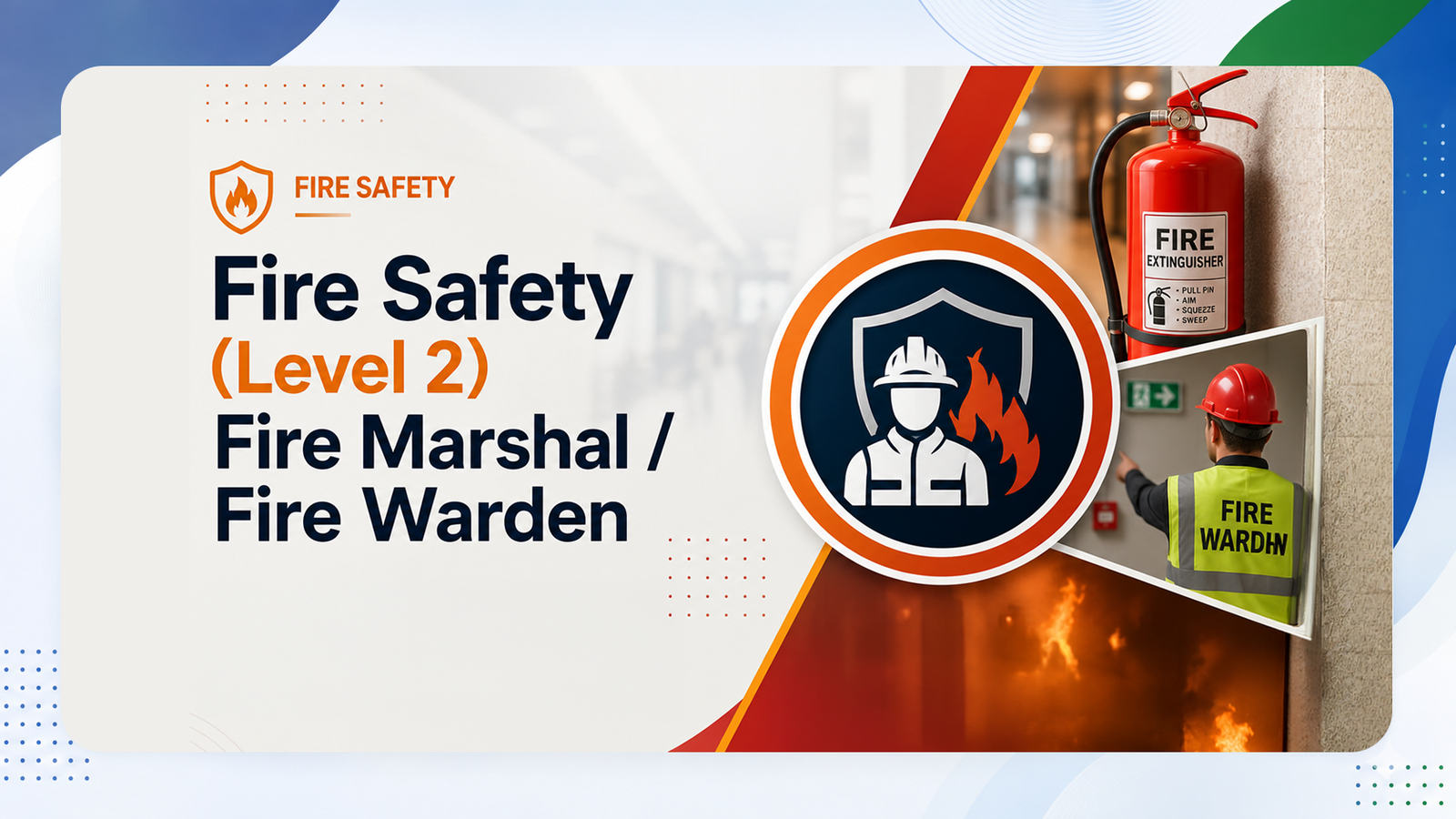 Fire Safety (Level 2) – Fire Marshal / Fire Warden